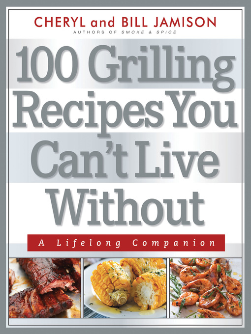 Cover image for 100 Grilling Recipes You Can't Live Without